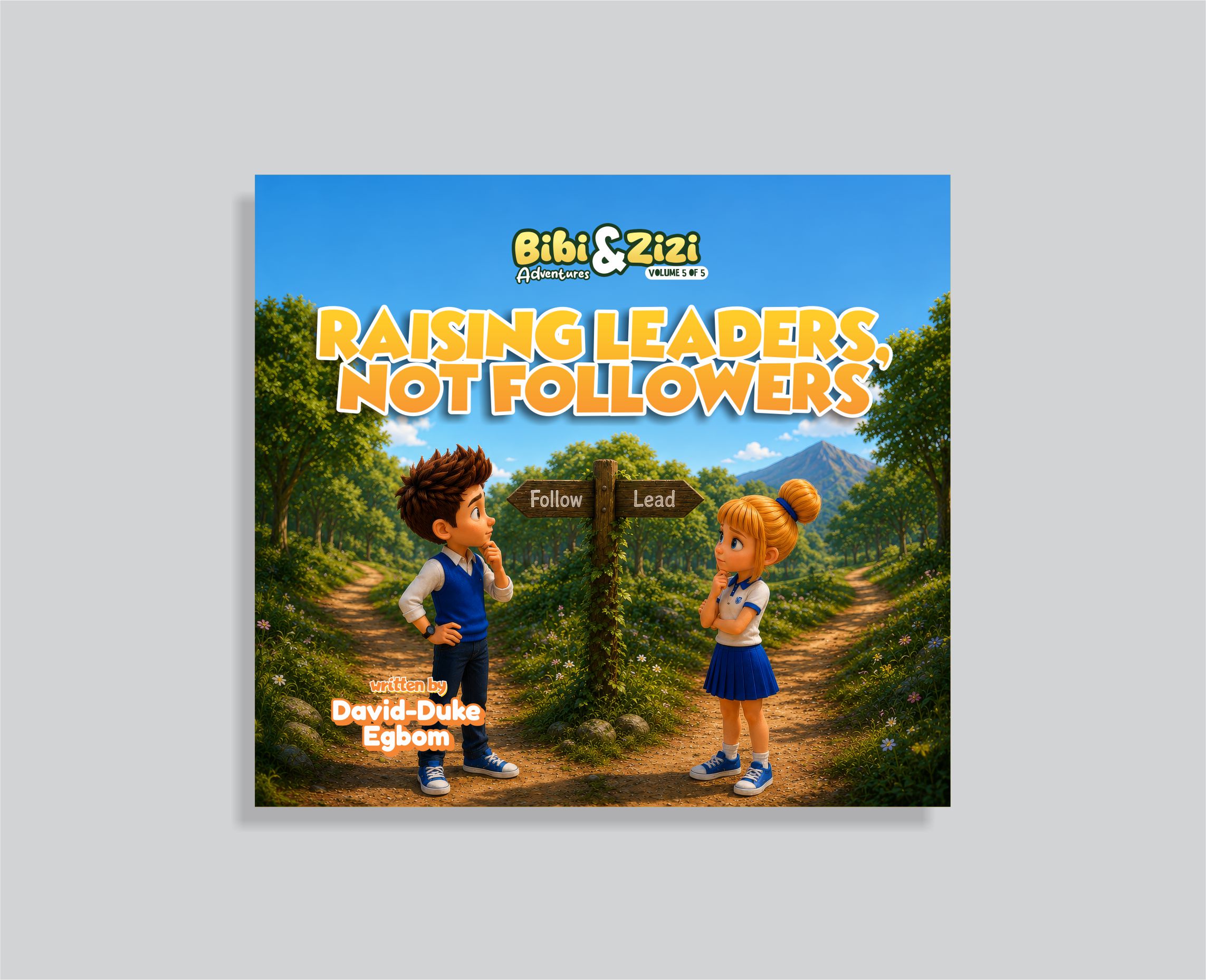 Raising Leaders, Not Followers: Bibi & Zizi Adventures (Volume 5 of 5)